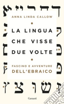 La lingua che visse due volte. Fascino e avventure dell'ebraico libro di Callow Anna Linda