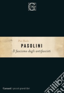 Il fascismo degli antifascisti libro di Pasolini Pier Paolo