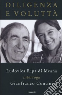 Diligenza e voluttà. Ludovica Ripa di Meana interroga Gianfranco Contini libro di Contini Gianfranco; Ripa di Meana Ludovica