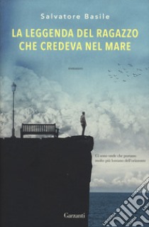 La leggenda del ragazzo che credeva nel mare libro di Basile Salvatore