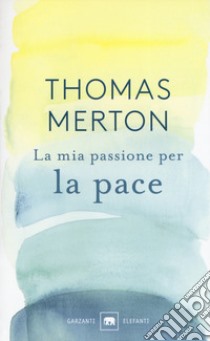 La mia passione per la pace libro di Merton Thomas; Shannon W. H. (cur.)