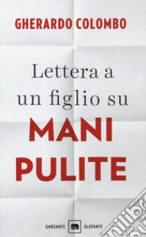 Lettera a un figlio su Mani pulite libro di Colombo Gherardo