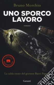 Uno sporco lavoro. La calda estate del giovane Bacci Pagano libro di Morchio Bruno