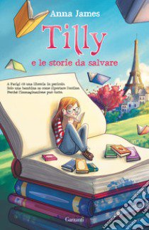 Tilly e le storie da salvare libro di James Anna