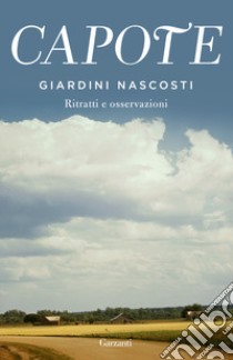 Giardini nascosti. Ritratti e osservazioni libro di Capote Truman