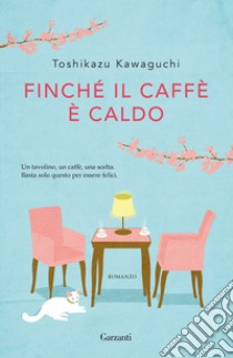 Finché il caffè è caldo libro di Kawaguchi Toshikazu