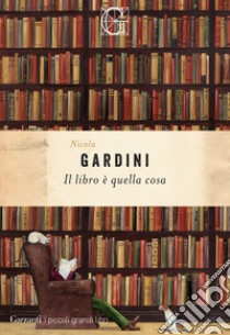 Il libro è quella cosa libro di Gardini Nicola