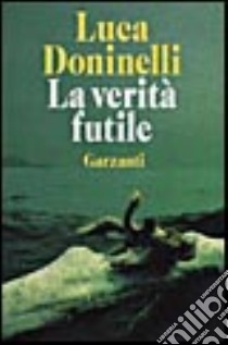 La verità futile libro di Doninelli Luca