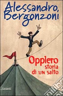 Opplero. Storia di un salto libro di Bergonzoni Alessandro