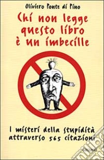 Chi non legge questo libro è un imbecille libro di Ponte Di Pino Oliviero