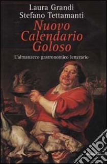 Nuovo calendario goloso. L'almanacco gastronomico-letterario libro di Grandi Laura, Tettamanti Stefano