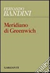 Meridiano di Greenwich libro di Bandini Fernando