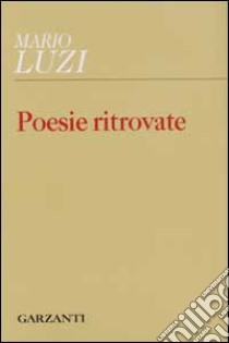 Poesie ritrovate libro di Luzi Mario