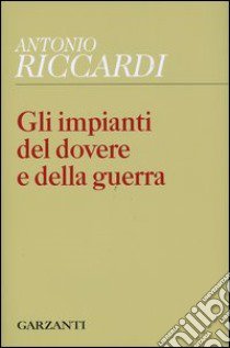 Gli impianti del dovere e della guerra libro di Riccardi Antonio