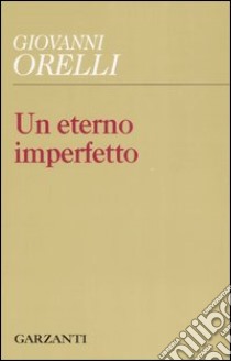 Un eterno imperfetto libro di Orelli Giovanni