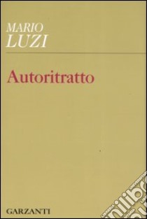 Autoritratto libro di Luzi Mario; Mettel P. A. (cur.); Verdino S. (cur.)