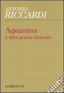 Aquarama e altre poesie d'amore libro di Riccardi Antonio