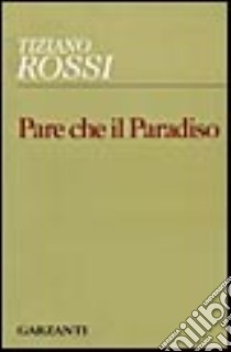 Pare che il paradiso libro di Rossi Tiziano