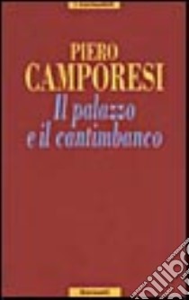 Il palazzo e il cantimbanco libro di Camporesi Piero