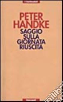 Saggio sulla giornata riuscita libro di Handke Peter