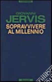 Sopravvivere al millennio libro di Jervis Giovanni