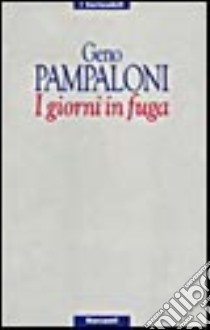 I giorni in fuga libro di Pampaloni Geno