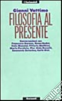 Filosofia al presente libro di Vattimo Gianni