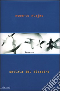 Notizia del disastro libro di Alajmo Roberto