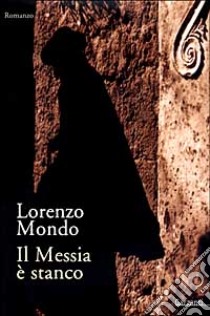 Il Messia è stanco libro di Mondo Lorenzo