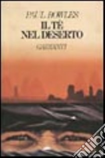 Il Te' nel deserto libro di Bowles Paul