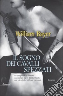 Il sogno dei cavalli spezzati libro di Bayer William