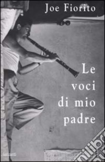 Le voci di mio padre libro di Fiorito Joe