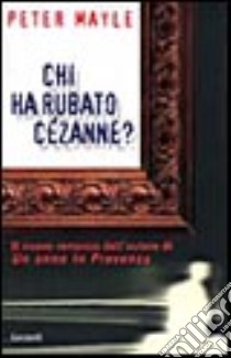 Chi ha rubato Cézanne? libro di Mayle Peter