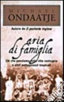 Aria di famiglia libro di Ondaatje Michael