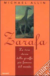 Zarafa. La vera storia della giraffa più famosa del mondo libro di Allin Michael