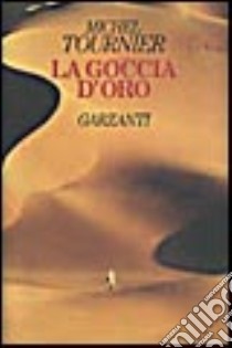 La goccia d'oro libro di Tournier Michel