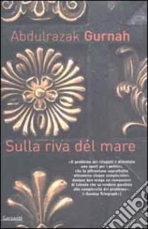 Sulla riva del mare libro di Gurnah Abdulrazak