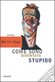 Come sono diventato stupido libro di Page Martin