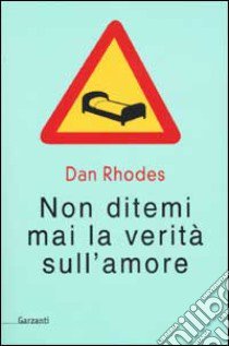 Non ditemi mai la verità sull'amore libro di Rhodes Dan