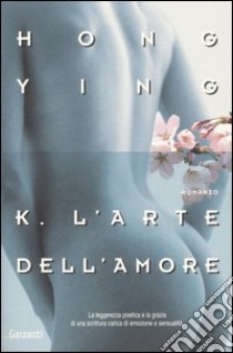 K. L'arte dell'amore libro di Hong Ying