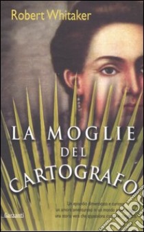 La moglie del cartografo libro di Whitaker Robert