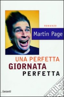 Una perfetta giornata perfetta libro di Page Martin