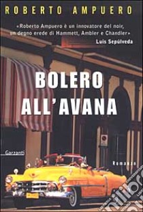 Bolero all'Avana libro di Ampuero Roberto