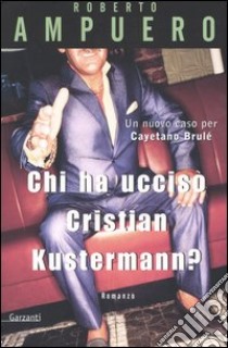 Chi ha ucciso Cristian Kustermann? libro di Ampuero Roberto