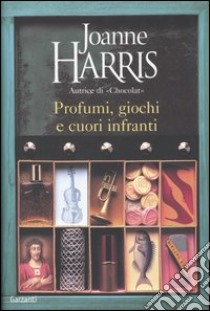 Profumi, giochi e cuori infranti libro di Harris Joanne