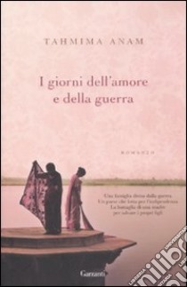 I giorni dell'amore e della guerra libro di Anam Tahmima