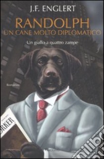 Randolph. Un cane molto diplomatico libro di Englert J. F.