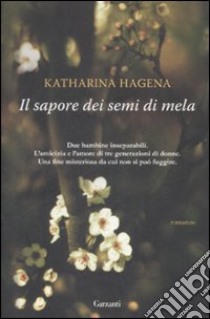 Il Sapore dei semi di mela libro di Hagena Katharina