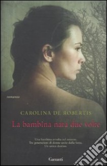 La Bambina nata due volte libro di De Robertis Carolina