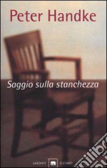 Saggio sulla stanchezza libro di Handke Peter